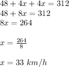 48+4x+4x=312\\48+8x=312\\8x=264\\\\x=\frac{264}{8}\\\\x=33\,\,km/h