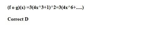 If f(x)=3x^2 and g(x)=4x^3+1 , what is the degree of (f o g)(x)  a.2  b.3  c.5  d.6