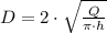 D = 2\cdot \sqrt{\frac{Q}{\pi\cdot h} }