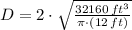 D = 2\cdot \sqrt{\frac{32160\,ft^{3}}{\pi\cdot (12\,ft)} }