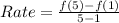 Rate = \frac{f(5) - f(1)}{5-1}