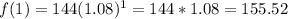 f(1) = 144(1.08)^1 = 144*1.08= 155.52