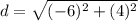 \displaystyle d = \sqrt{(-6)^2+(4)^2}
