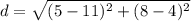\displaystyle d = \sqrt{(5-11)^2+(8-4)^2}