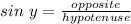 sin\ y = \frac{opposite}{hypotenuse}
