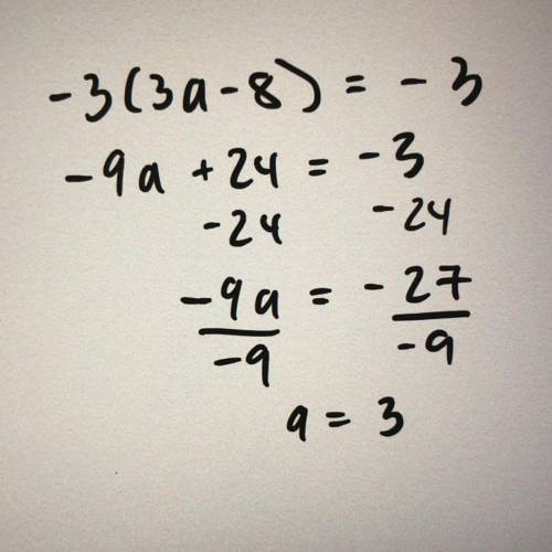 -3(3а - 8) = -3solve for a and show your work ​
