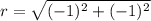 r=\sqrt{(-1)^2+(-1)^2}