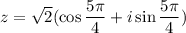 z=\sqrt{2}(\cos \dfrac{5\pi}{4} +i\sin \dfrac{5\pi}{4})