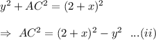 y^2+AC^2=(2+x)^2\\\\\Rightarrow\ AC^2=(2+x)^2-y^2\ \ ...(ii)