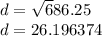 d = \sqrt 686.25\\d = 26.196374