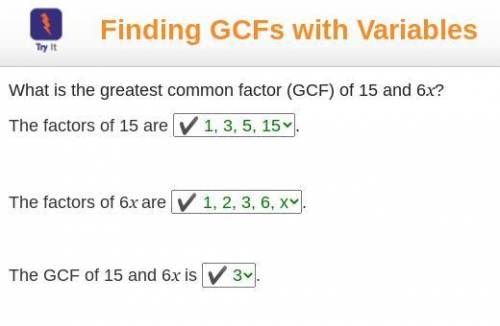 What is the greatest common factor (GCF) of 15 and 6x?

The factors of 15 are
The factors of 6x are