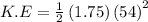 K.E=\frac{1}{2}\left(1.75\right)\left(54\right)^2