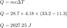 Q=mc\Delta T\\\\Q=28.7 \times 4.18 \times (33.2-11.3)\\\\Q=2627.25\ J