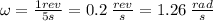 \omega=\frac{1 rev}{5 s}=0.2\: \frac{rev}{s}=1.26\: \frac{rad}{s}