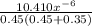 \frac{10.4 10x^{-6} }{0.45 ( 0.45 +0.35)}