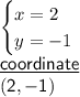 \begin{cases} x = 2 \\ y =  - 1 \end{cases} \\  \sf \underline{coordinate} \\ (2,-1)