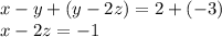 x - y + (y - 2z) = 2 + ( - 3) \\ x - 2z = - 1