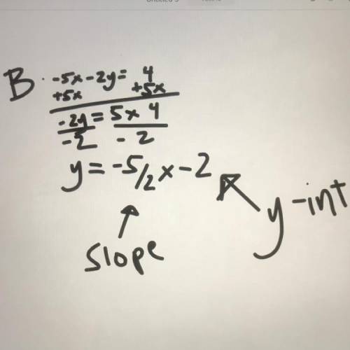 Which equation has a slope of –5/2 and a y-intercept of –2? explanation please

A. –5x – 2y = –4
B.