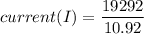 current(I) = \dfrac{19292}{10.92}
