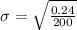 \sigma = \sqrt{\frac{0.24}{200}}