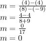 m = \frac{(4)-(4)}{(8)-(-9)} \\m = \frac{4-4}{8+9} \\m = \frac{0}{17} \\m = 0