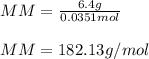 MM=\frac{6.4g}{0.0351mol}\\\\MM=182.13g/mol