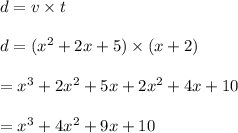 d=v\times t\\\\d=(x^2+2x+5)\times (x+2)\\\\=x^3+2x^2+5x+2x^2+4x+10\\\\=x^3+4x^2+9x+10