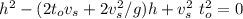 h^2 - ( 2t_o v_s + 2v_s^2 /g) h + v_s^2  \  t_o^2 =0