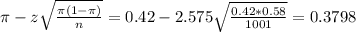 \pi - z\sqrt{\frac{\pi(1-\pi)}{n}} = 0.42 - 2.575\sqrt{\frac{0.42*0.58}{1001}} = 0.3798