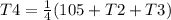 T4 = \frac{1}{4}(105 + T2 + T3)
