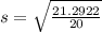 s = \sqrt{\frac{21.2922}{20}