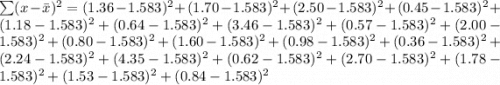 \sum (x -\bar x)^2 = (1.36 - 1.583)^2 + (1.70 - 1.583)^2+ (2.50 - 1.583)^2+ (0.45 - 1.583)^2+ (1.18 - 1.583)^2+ (0.64 - 1.583)^2+ (3.46 - 1.583)^2+ (0.57 - 1.583)^2+ (2.00 - 1.583)^2+ (0.80 - 1.583)^2+ (1.60 - 1.583)^2+(0.98 - 1.583)^2+ (0.36 - 1.583)^2+ (2.24 - 1.583)^2+ (4.35 - 1.583)^2+ (0.62 - 1.583)^2+ (2.70 - 1.583)^2+ (1.78 - 1.583)^2+ (1.53 - 1.583)^2+ (0.84- 1.583)^2