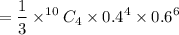 $= \frac{1}{3} \times ^{10}C_4 \times 0.4^4 \times 0.6^6$