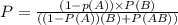 P = \frac{(1 -p(A)) \times P(B)}{((1-P(A)) \timesP(B) + P(A&B))} \\\\