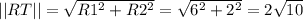 ||RT|| = \sqrt{R1^{2} +R2^{2} } = \sqrt{6^{2} +2^{2}}   =2\sqrt{10}