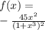 f(x) =  \\  -  \frac{45x {}^{2} }{(1 + x {}^{3}) {}^{2}  }