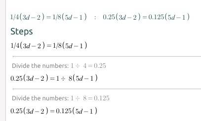 What’s 1/4(3d-2)=1/8(5d-1)    i keep getting a decimal