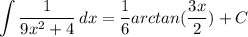 \displaystyle \int {\frac{1}{9x^2+4}} \, dx = \frac{1}{6}arctan(\frac{3x}{2}) + C