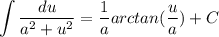 \displaystyle \int {\frac{du}{a^2 + u^2}} = \frac{1}{a}arctan(\frac{u}{a}) + C