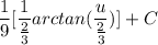 \displaystyle \frac{1}{9}[\frac{1}{\frac{2}{3}}arctan(\frac{u}{\frac{2}{3}})] + C