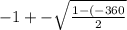 - 1 +  -  \sqrt{ \frac{1 - ( - 360}{2} }
