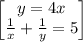 \begin{bmatrix}y=4x\\ \frac{1}{x}+\frac{1}{y}=5\end{bmatrix}