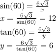 \sin(60)  =  \frac{6 \sqrt{3} }{x}  \\ x =  \frac{6 \sqrt{3} }{ \sin(60) }  = 12 \\  \tan(60)  =  \frac{6 \sqrt{3} }{y}   \\ y =  \frac{6 \sqrt{3} }{ \tan(60) }  =   6