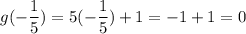 \displaystyle g(-\frac{1}{5})=5(-\frac{1}{5})+1=-1+1=0