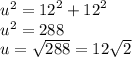 {u}^{2}  =  {12}^{2}  +  {12}^{2}  \\  {u}^{2}  = 288 \\ u =  \sqrt{288}   = 12 \sqrt{2}
