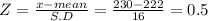 Z = \frac{x-mean }{S.D} = \frac{230-222}{16} =  0.5
