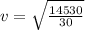 v=\sqrt{\frac{14530}{30}}