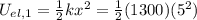 U_{el,1}=\frac{1}{2}kx^2=\frac{1}{2}(1300)(5^2)