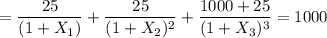 = \dfrac{25}{(1+X_1)}+  \dfrac{25}{(1+X_2)^2}+ \dfrac{1000 + 25}{(1+X_3)^3}=1000