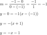 m=\dfrac{-1-0}{0-(-1)}=\dfrac{-1}{1}=-1\\\\y-0=-1(x-(-1))\\\\y=-(x+1)\\\\y=-x-1